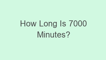 how long is 7000 minutes 100980