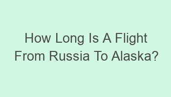 how long is a flight from russia to alaska 100983