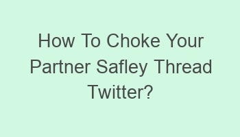 how to choke your partner safley thread twitter 100960