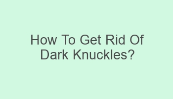 how to get rid of dark knuckles 100966