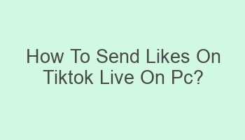 how to send likes on tiktok live on pc 101066