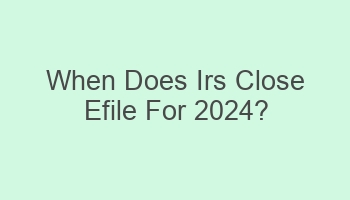 when does irs close efile for 2024 101070