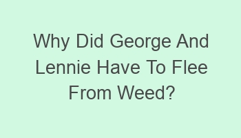 why did george and lennie have to flee from weed 101064