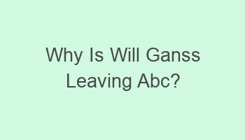 why is will ganss leaving abc 100967