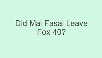 did mai fasai leave fox 40 102477