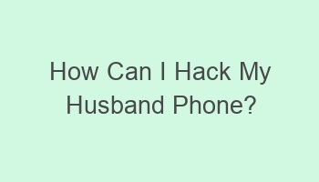 how can i hack my husband phone 102256