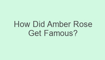 how did amber rose get famous 102479