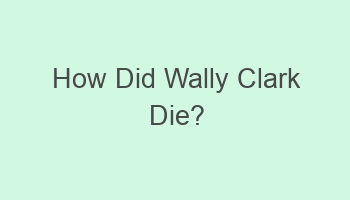 how did wally clark die 102339