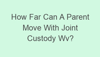 how far can a parent move with joint custody wv 102182