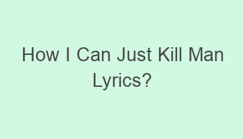 how i can just kill man lyrics 101251