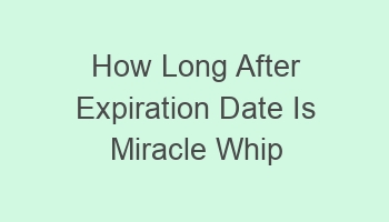 how long after expiration date is miracle whip good 101812