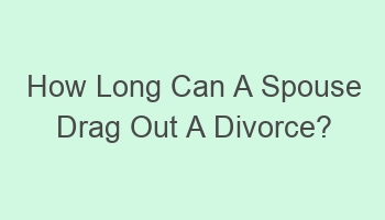 how long can a spouse drag out a divorce 102375