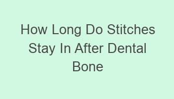 how long do stitches stay in after dental bone graft 101614