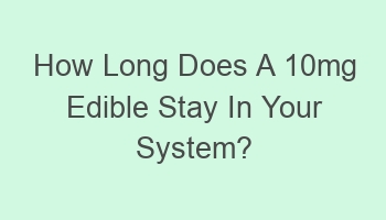 how long does a 10mg edible stay in your system 102382