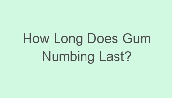 how long does gum numbing last 101975