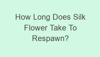 how long does silk flower take to respawn 102544