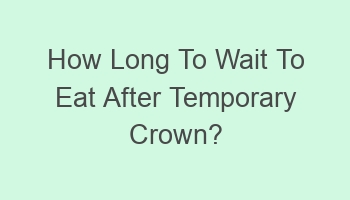 how long to wait to eat after temporary crown 101454