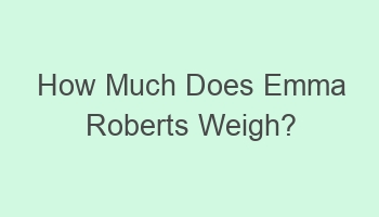 how much does emma roberts weigh 101877