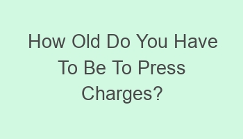 how old do you have to be to press charges 102087