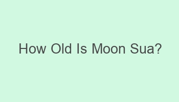 how old is moon sua 102491