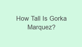 how tall is gorka marquez 102132