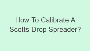 how to calibrate a scotts drop spreader 101862