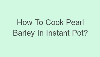 how to cook pearl barley in instant pot 101391