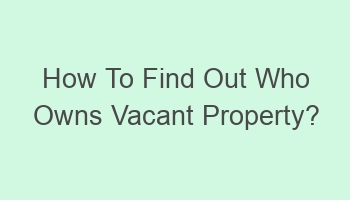 how to find out who owns vacant property 101927