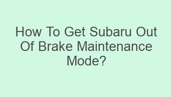 how to get subaru out of brake maintenance mode 101145