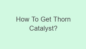 how to get thorn catalyst 101566