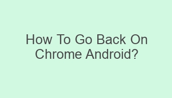 how to go back on chrome android 102096