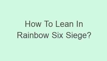 how to lean in rainbow six siege 101879