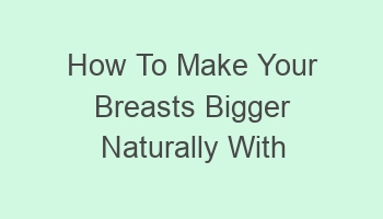 how to make your breasts bigger naturally with food 101888