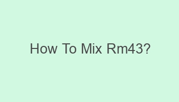 how to mix rm43 101333