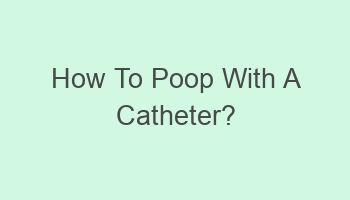 how to poop with a catheter 102130