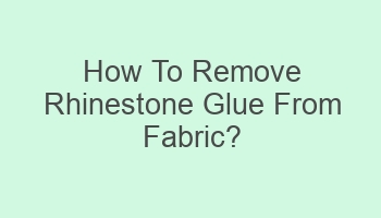 how to remove rhinestone glue from fabric 102515