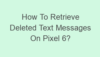 how to retrieve deleted text messages on pixel 6 101868