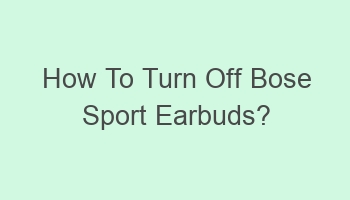 how to turn off bose sport earbuds 102463