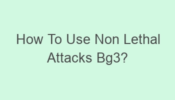 how to use non lethal attacks bg3 102007