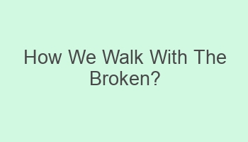 how we walk with the broken 101825