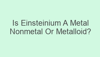 is einsteinium a metal nonmetal or metalloid 102093