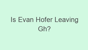 is evan hofer leaving gh 102225