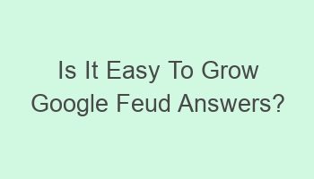 is it easy to grow google feud answers 101881