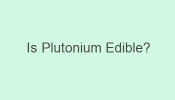 is plutonium edible 102453