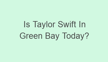 is taylor swift in green bay today 101851