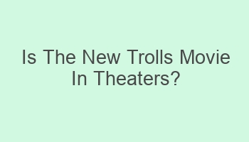 is the new trolls movie in theaters 101362