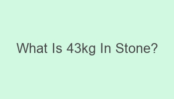 what is 43kg in stone 101573