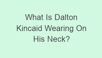 what is dalton kincaid wearing on his neck 101969