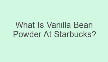 what is vanilla bean powder at starbucks 101498