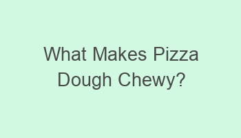 what makes pizza dough chewy 101766